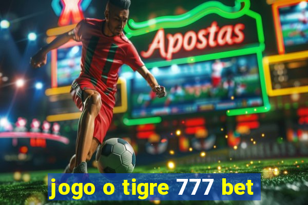 jogo o tigre 777 bet
